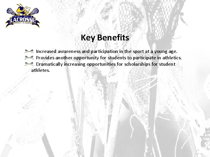 Key Benefits Increased awareness and participation in the sport at a young age. Provides
