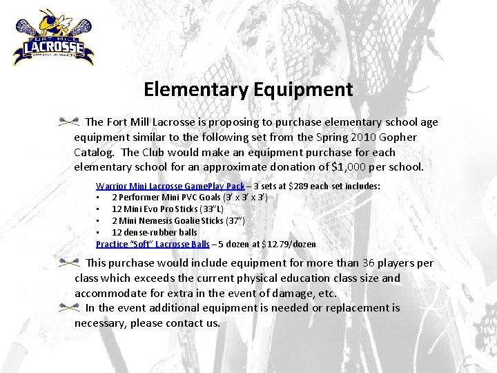 Elementary Equipment The Fort Mill Lacrosse is proposing to purchase elementary school age equipment