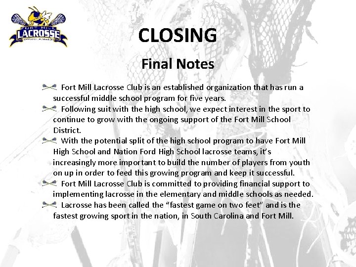 CLOSING Final Notes Fort Mill Lacrosse Club is an established organization that has run