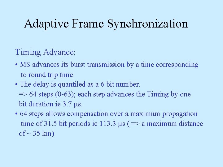 Adaptive Frame Synchronization Timing Advance: • MS advances its burst transmission by a time