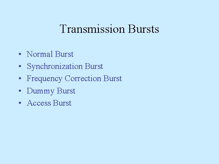 Transmission Bursts • • • Normal Burst Synchronization Burst Frequency Correction Burst Dummy Burst Transmission Bursts • • • Normal Burst Synchronization Burst Frequency Correction Burst Dummy Burst