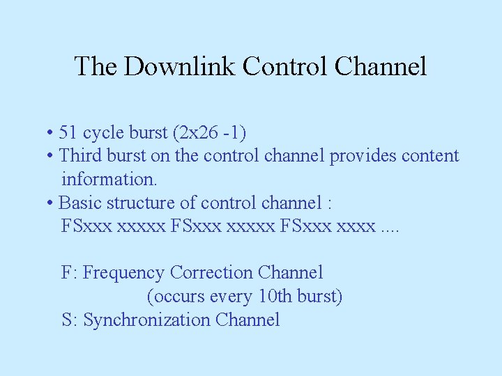 The Downlink Control Channel • 51 cycle burst (2 x 26 -1) • Third The Downlink Control Channel • 51 cycle burst (2 x 26 -1) • Third