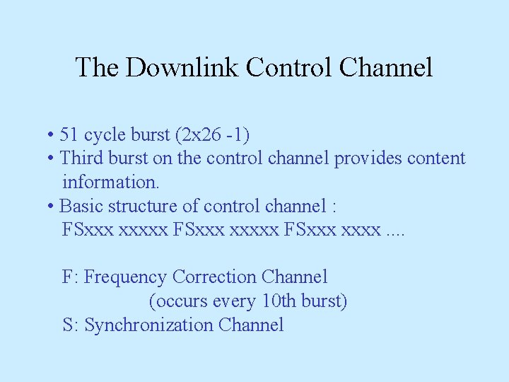 The Downlink Control Channel • 51 cycle burst (2 x 26 -1) • Third