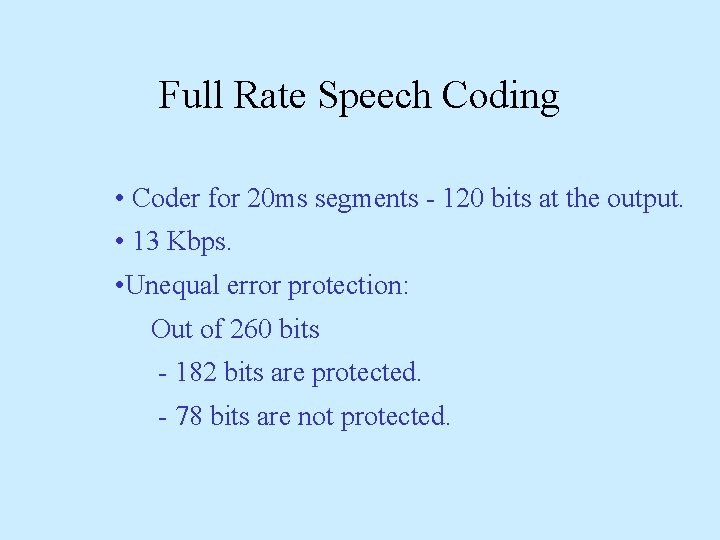 Full Rate Speech Coding • Coder for 20 ms segments - 120 bits at Full Rate Speech Coding • Coder for 20 ms segments - 120 bits at