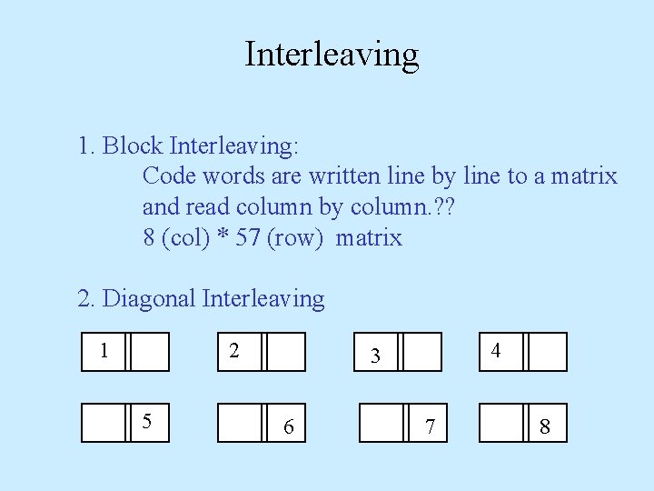 Interleaving 1. Block Interleaving: Code words are written line by line to a matrix Interleaving 1. Block Interleaving: Code words are written line by line to a matrix