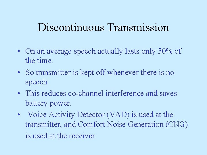 Discontinuous Transmission • On an average speech actually lasts only 50% of the time.