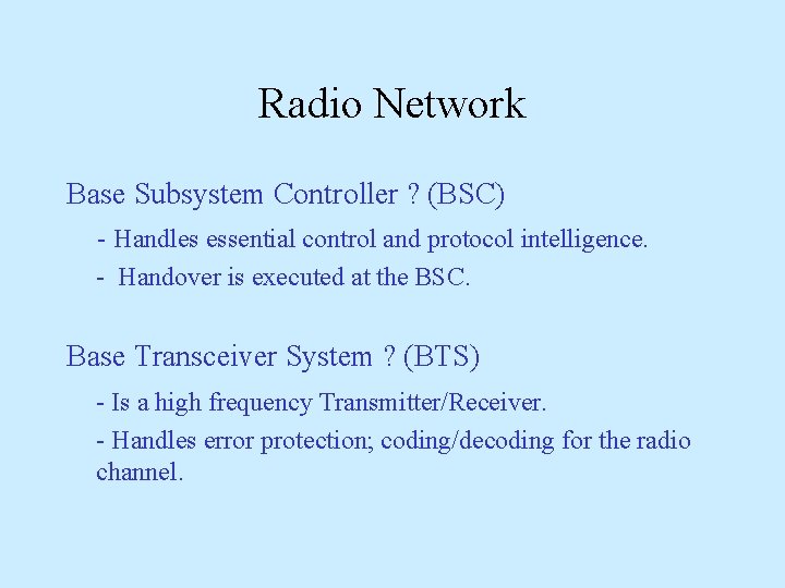 Radio Network Base Subsystem Controller ? (BSC) - Handles essential control and protocol intelligence.