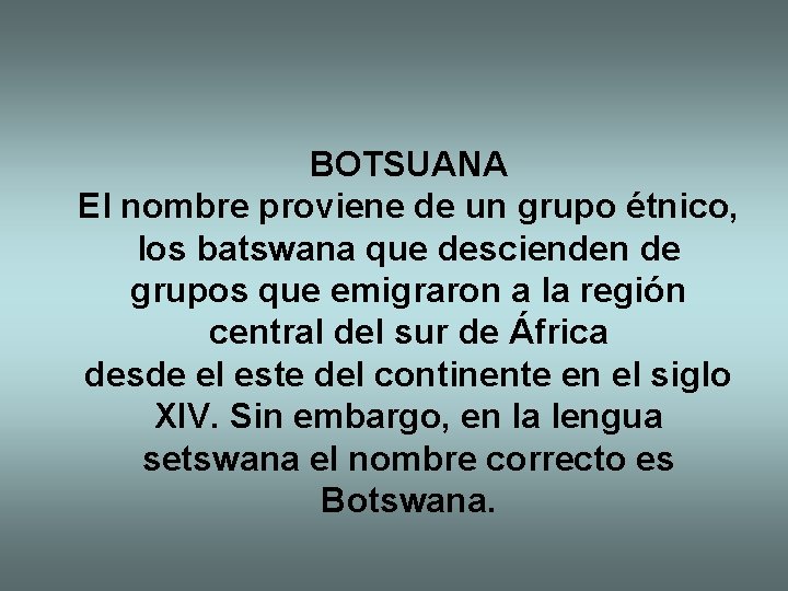 BOTSUANA El nombre proviene de un grupo étnico, los batswana que descienden de grupos