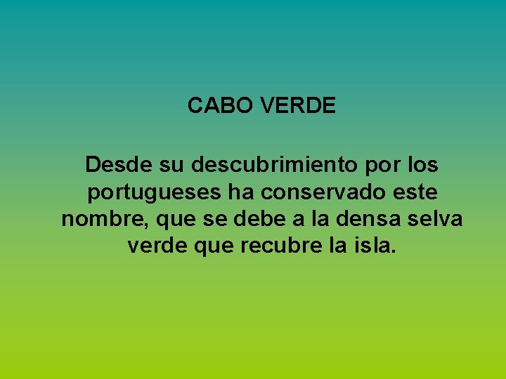 CABO VERDE Desde su descubrimiento por los portugueses ha conservado este nombre, que se