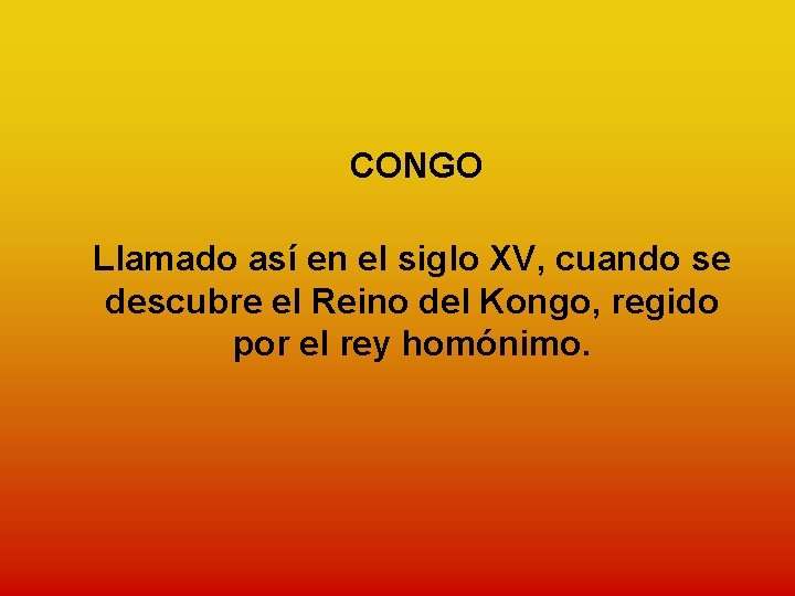 CONGO Llamado así en el siglo XV, cuando se descubre el Reino del Kongo,