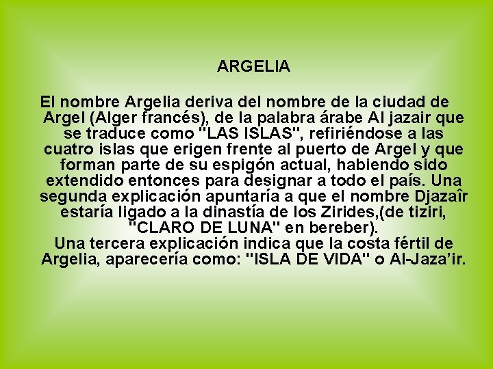 ARGELIA El nombre Argelia deriva del nombre de la ciudad de Argel (Alger francés),