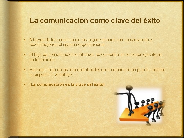 La comunicación como clave del éxito § A través de la comunicación las organizaciones