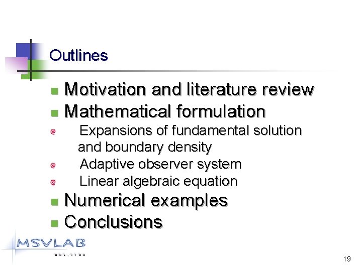 Outlines Motivation and literature review n Mathematical formulation n Expansions of fundamental solution and