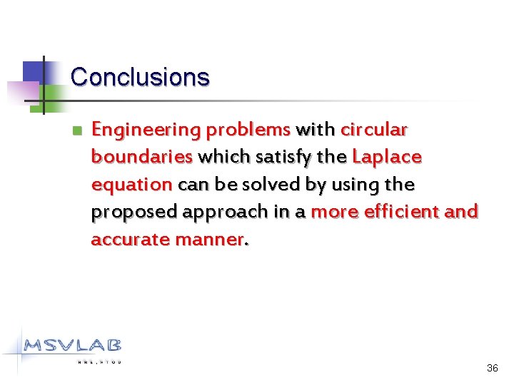 Conclusions n Engineering problems with circular boundaries which satisfy the Laplace equation can be