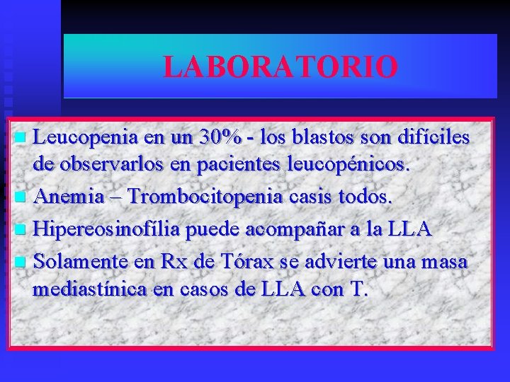 LABORATORIO Leucopenia en un 30% - los blastos son difíciles de observarlos en pacientes