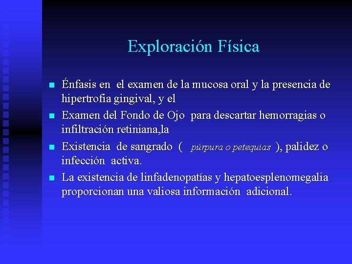 Exploración Física n n Énfasis en el examen de la mucosa oral y la