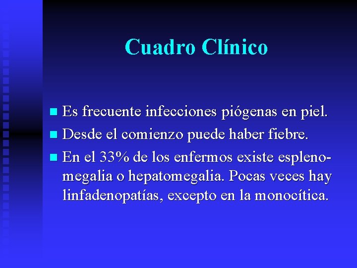 Cuadro Clínico Es frecuente infecciones piógenas en piel. n Desde el comienzo puede haber