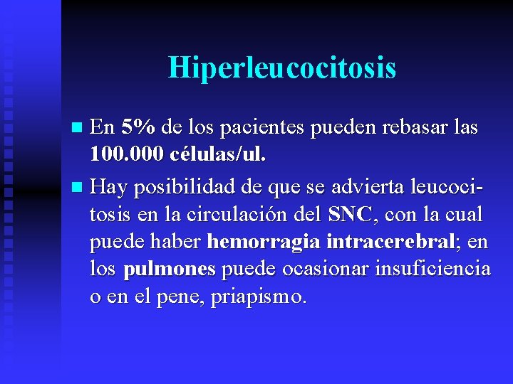 Hiperleucocitosis En 5% de los pacientes pueden rebasar las 100. 000 células/ul. n Hay