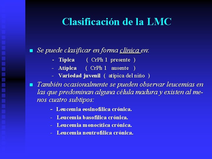 Clasificación de la LMC n Se puede clasificar en forma clínica en: - Típica