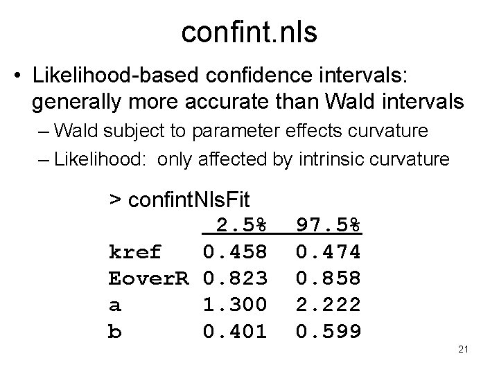 confint. nls • Likelihood-based confidence intervals: generally more accurate than Wald intervals – Wald