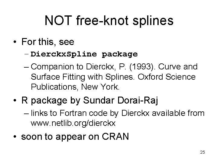 NOT free-knot splines • For this, see – Dierckx. Spline package – Companion to