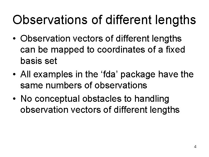 Observations of different lengths • Observation vectors of different lengths can be mapped to