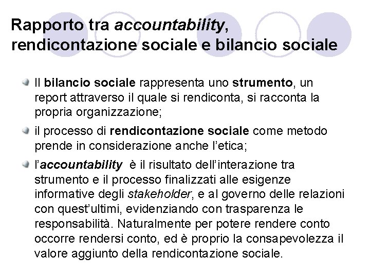 Rapporto tra accountability, rendicontazione sociale e bilancio sociale Il bilancio sociale rappresenta uno strumento,