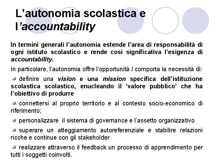 L’autonomia scolastica e l’accountability In termini generali l’autonomia estende l’area di responsabilità di ogni