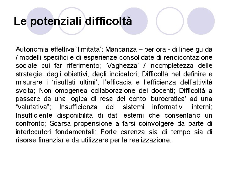 Le potenziali difficoltà Autonomia effettiva ‘limitata’; Mancanza – per ora - di linee guida