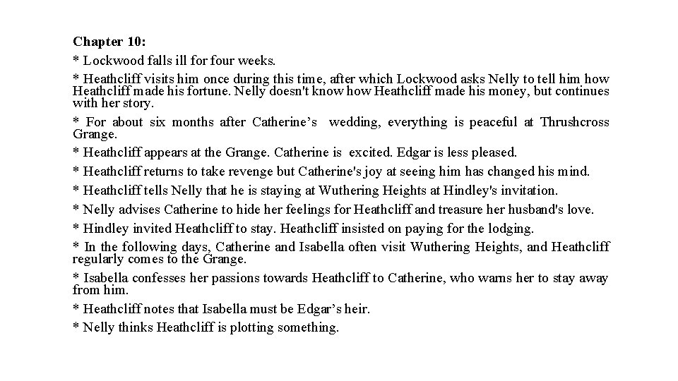 Chapter 10: * Lockwood falls ill for four weeks. * Heathcliff visits him once