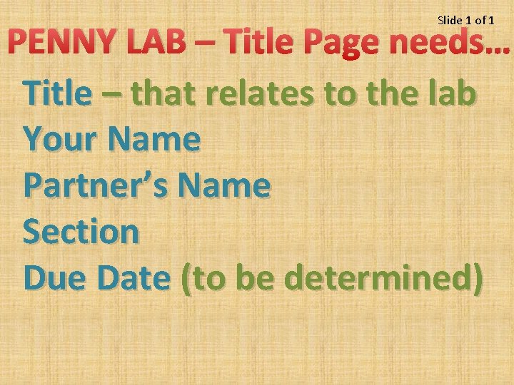 Slide 1 of 1 PENNY LAB – Title Page needs… Title – that relates