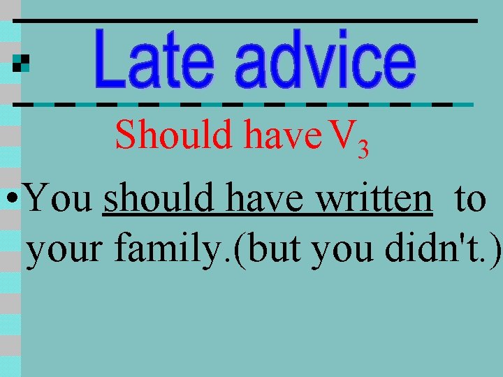 Should have V 3 • You should have written to your family. (but you