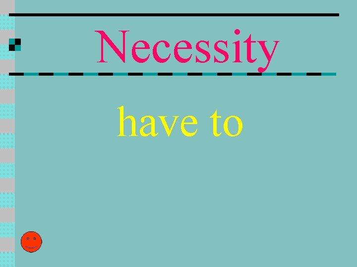 Necessity have to Necessity have to