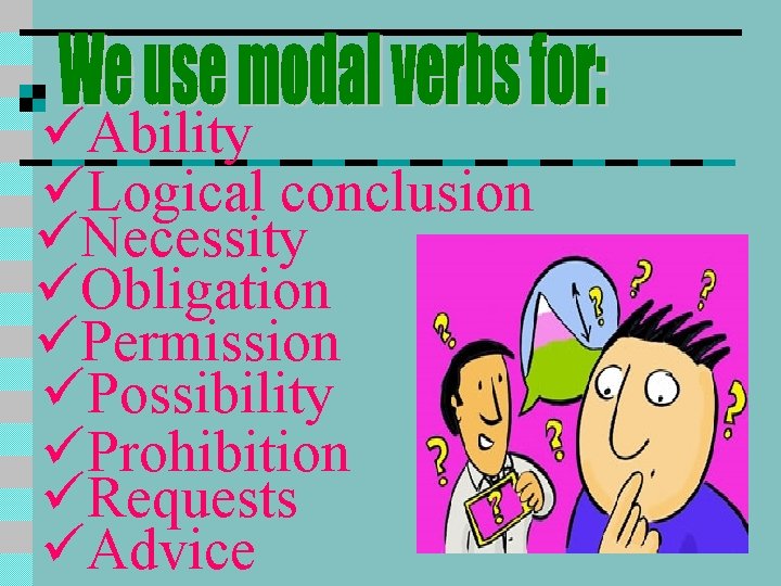 üAbility üLogical conclusion üNecessity üObligation üPermission üPossibility üProhibition üRequests üAdvice üAbility üLogical conclusion üNecessity üObligation üPermission üPossibility üProhibition üRequests üAdvice