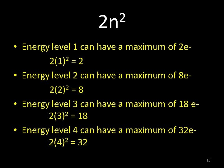 2 2 n • Energy level 1 can have a maximum of 2 e