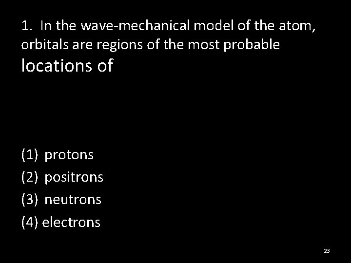 1. In the wave-mechanical model of the atom, orbitals are regions of the most