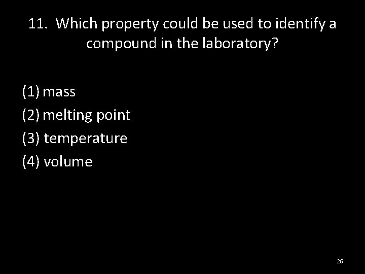 11. Which property could be used to identify a compound in the laboratory? (1)