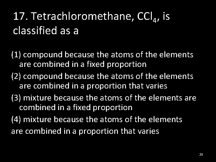 17. Tetrachloromethane, CCl 4, is classified as a (1) compound because the atoms of