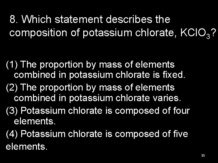 8. Which statement describes the composition of potassium chlorate, KCl. O 3? (1) The