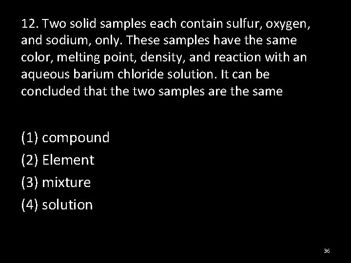 12. Two solid samples each contain sulfur, oxygen, and sodium, only. These samples have