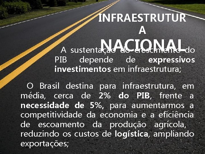 INFRAESTRUTUR A NACIONAL A sustentação do crescimento do PIB depende de expressivos investimentos em