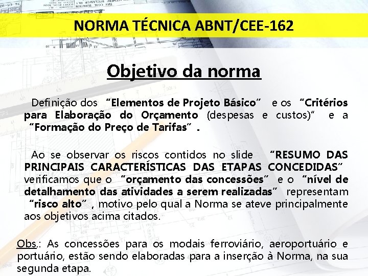 NORMA TÉCNICA ABNT/CEE-162 Objetivo da norma Definição dos “Elementos de Projeto Básico” e os