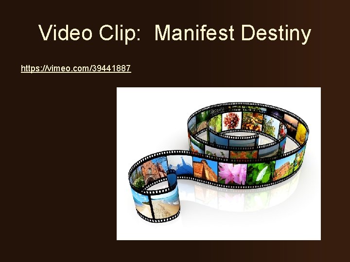 Video Clip: Manifest Destiny https: //vimeo. com/39441887 