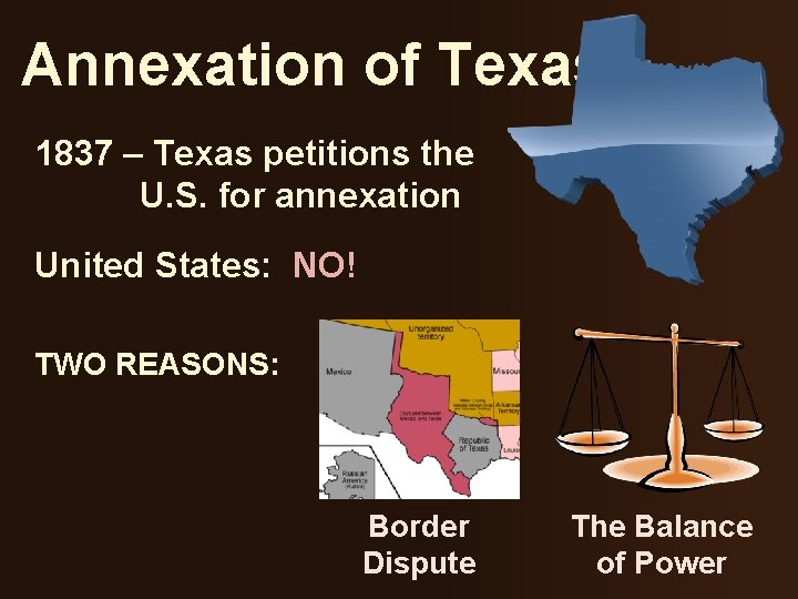Annexation of Texas 1837 – Texas petitions the U. S. for annexation United States: