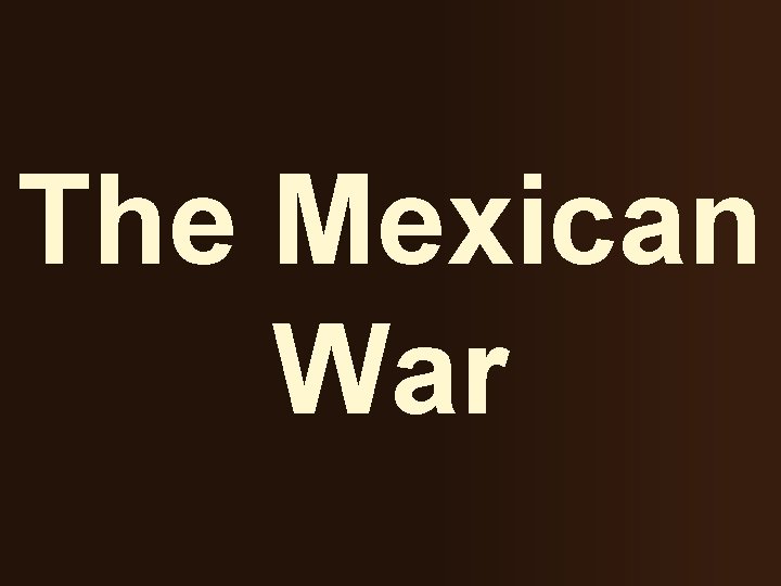 The Mexican War 