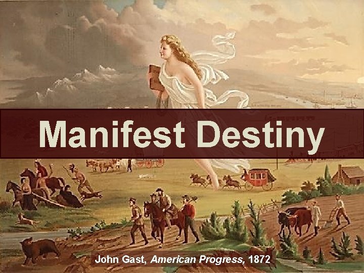Manifest Destiny John Gast, American Progress, 1872 