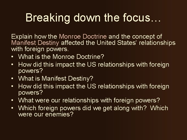 Breaking down the focus… Explain how the Monroe Doctrine and the concept of Manifest