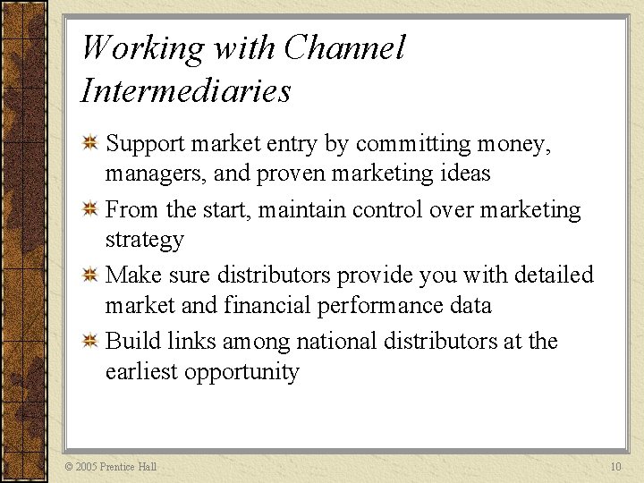 Working with Channel Intermediaries Support market entry by committing money, managers, and proven marketing