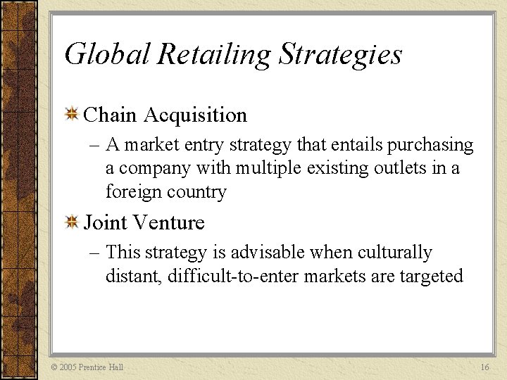 Global Retailing Strategies Chain Acquisition – A market entry strategy that entails purchasing a