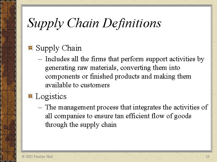 Supply Chain Definitions Supply Chain – Includes all the firms that perform support activities